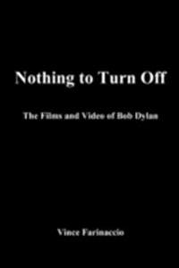 Nothing to Turn Off: The Films and Video of Bob Dylan