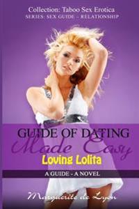 Guide of Dating Made Easy - Loving Lolita: A Guide - A Novel