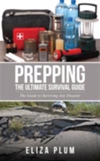 Prepping: The Ultimate Survival Guide