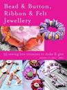 Bead and Button, Ribbon and Felt Jewellery