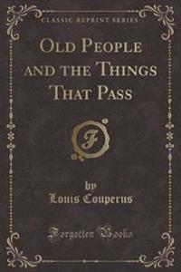 Old People and the Things That Pass (Classic Reprint)