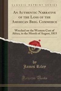An Authentic Narrative of the Loss of the American Brig. Commerce