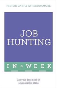 Job Hunting in a Week: Get Your Dream Job in Seven Simple Steps