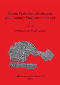 Recent Prehistoric Enclosures and Funerary Practices in Europe
