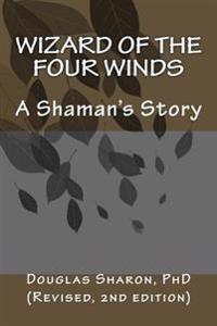 Wizard of the Four Winds: A Shaman's Story