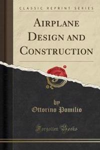 Airplane Design and Construction (Classic Reprint)