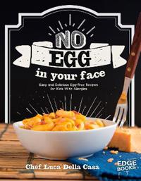 No egg on your face! - easy and delicious egg-free recipes for kids with al
