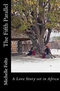 The Fifth Parallel: A Love Story Set in Africa
