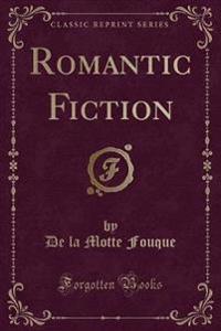 Romantic Fiction (Classic Reprint)