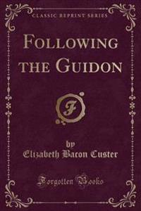 Following the Guidon (Classic Reprint)