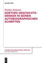 Goethes Geschichtsdenken in seinen Autobiographischen Schriften