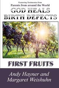 God Heals Birth Defects: First Fruits