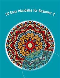 50 Easy Mandalas for Beginner 2: Relaxing Projects for Adults to Color
