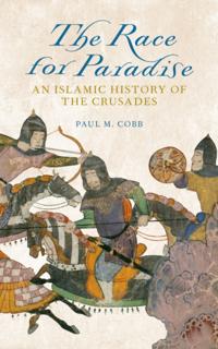Race for Paradise: An Islamic History of the Crusades