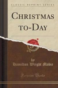 Christmas To-Day (Classic Reprint)
