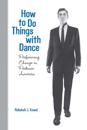 How To Do Things with Dance