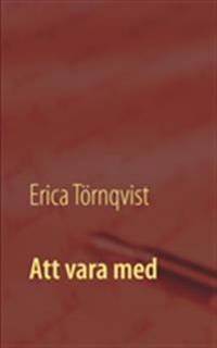 Att vara med:- en samling dikter, berättelser och monologer - Erica Törnqvist | Mejoreshoteles.org