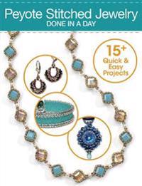 Peyote Stitched Jewelry Done in a Day: 15+ Quick & Easy Projects
