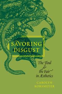Savoring Disgust: The Foul and the Fair in Aesthetics
