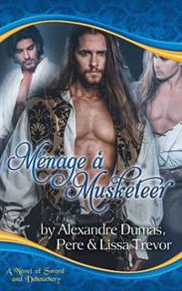 Menage a Musketeer - A Novel of Sword and Debauchery
