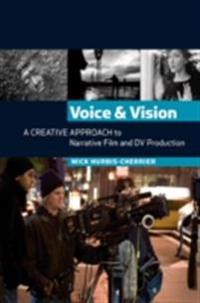 Voice and Vision:  A Creative Approach to Narrative Film and DV Production