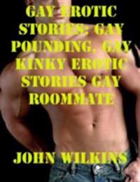Gay Erotic Stories: Gay Pounding, Gay Kinky Erotic Stories Gay Roommate