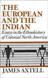 European and the Indian: Essays in the Ethnohistory of Colonial North America