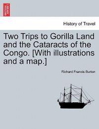 Two Trips to Gorilla Land and the Cataracts of the Congo. [With Illustrations and a Map.] Vol. II