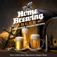 Home Brewing Beer And Other Juicing Recipes