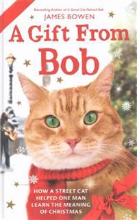 A Gift from Bob: How a Street Cat Helped One Man Learn the Meaning of Christmas