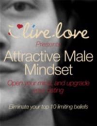 Attractive Male Mindset: Open Your Mind, and Upgrade Your Dating.