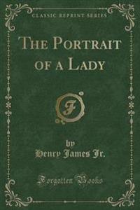 The Portrait of a Lady (Classic Reprint)