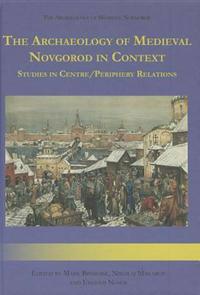 The Archaeology of Medieval Novgorod in Context