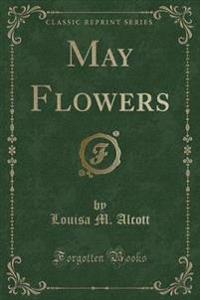 May Flowers (Classic Reprint)