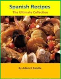 Spanish Recipes: The Ultimate Collection