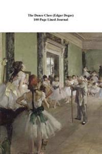 The Dance Class (Edgar Degas) 100 Page Lined Journal: Blank 100 Page Lined Journal for Your Thoughts, Ideas, and Inspiration