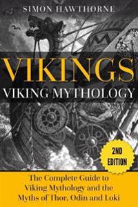 Vikings: Viking Mythology - Thor, Odin, Loki and More Norse Myths Complete Guide