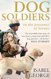 Dog soldiers - love, loyalty and sacrifice on the front line