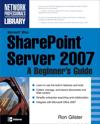 Microsoftï¿½ Office SharePointï¿½ Server 2007: A Beginner's Guide