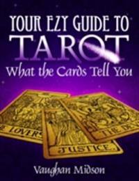 Your Ezy Guide to Tarot - What the Cards Tell You