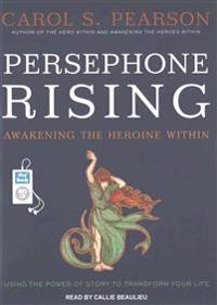 Persephone Rising: Awakening the Heroine Within