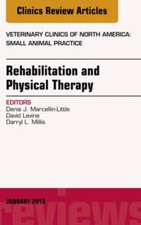 Rehabilitation and Physical Therapy, An Issue of Veterinary Clinics of North America: Small Animal Practice,