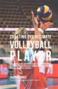 Creating the Ultimate Volleyball Player: Discover the Secrets and Tricks Used by the Best Professional Volleyball Players and Coaches to Improve Your