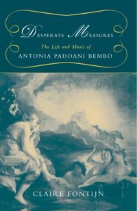 Desperate Measures: The Life and Music of Antonia Padoani Bembo Book and CD