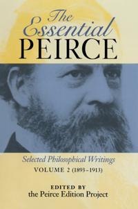 The Essential Peirce the Essential Peirce: Selected Philosophical Writings (1893-1913) Selected Philosophical Writings (1893-1913)