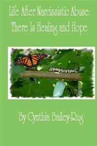 Life After Narcissistic Abuse: There is Healing and Hope