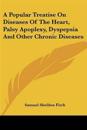 Popular Treatise On Diseases Of The Heart, Palsy Apoplexy, Dyspepsia And Other Chronic Diseases