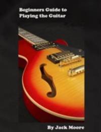 Beginners Guide to Playing the Guitar