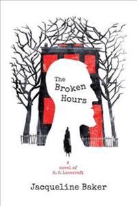 The Broken Hours: A Novel of H. P. Lovecraft