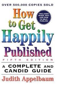 How to Get Happily Published, Fifth Edition: Complete and Candid Guide, a